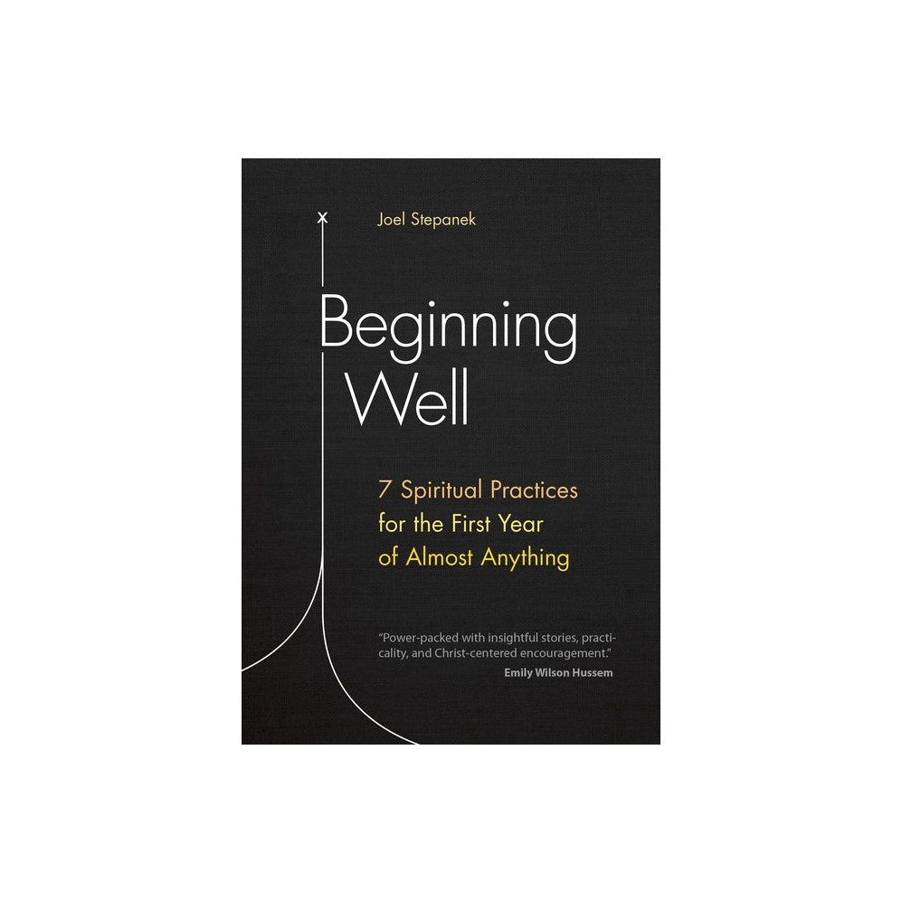 Beginning Well: 7 Spiritual Practices for the First Year of Almost Anything