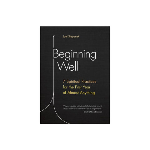 Beginning Well: 7 Spiritual Practices for the First Year of Almost Anything