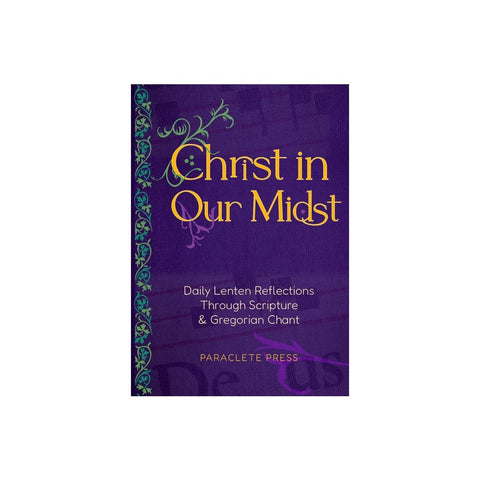 Christ in Our Midst: Daily Lenten Reflections Through Scripture and Gregorian Chant