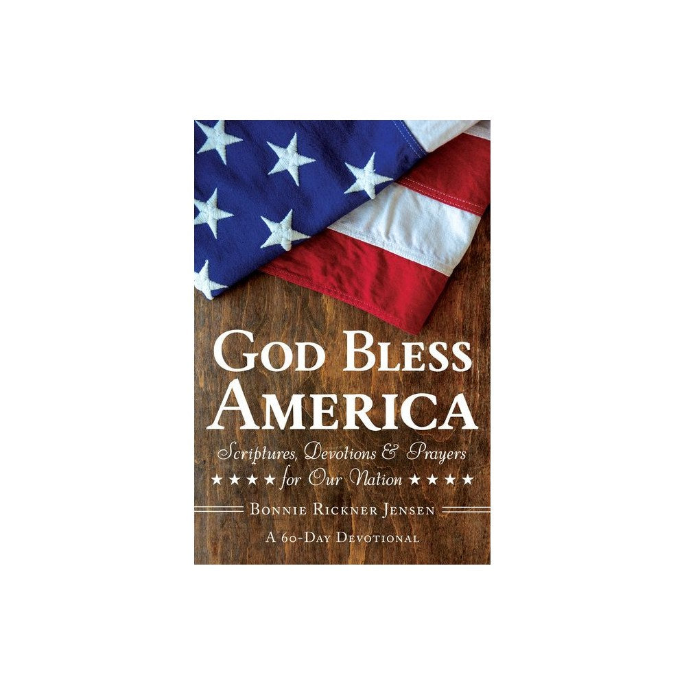 God Bless America: Scriptures, Devotions & Prayers for Our Nation, a 60-Day Devotional for America's 250th Anniversary Celebrating Faith, Freedom, Uni