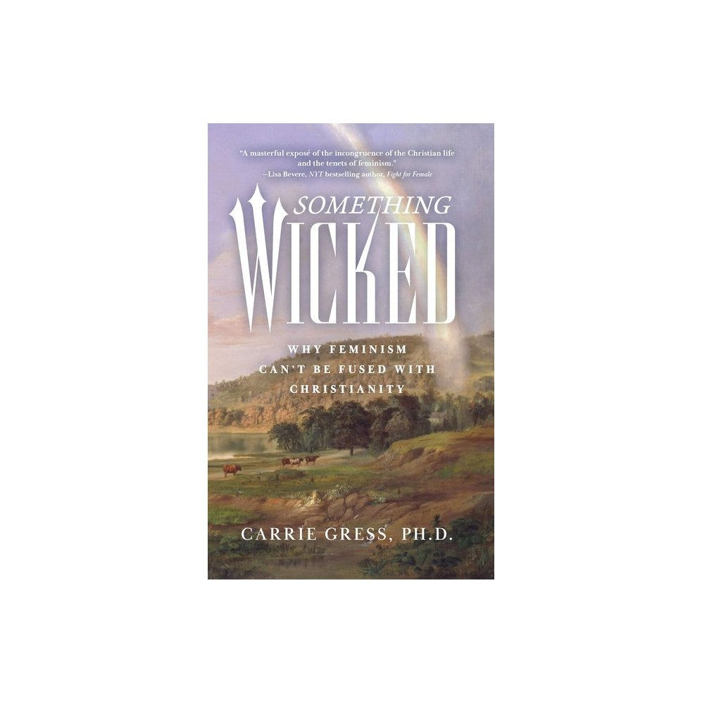 Something Wicked: Why Feminism Can't Be Fused with Christianity
