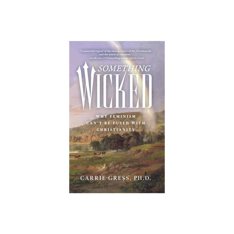 Something Wicked: Why Feminism Can't Be Fused with Christianity