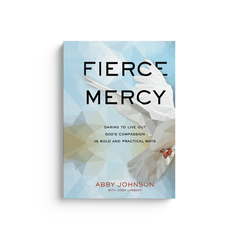 Fierce Mercy: Daring to Live Out God's Compassion in Bold and Practical Ways