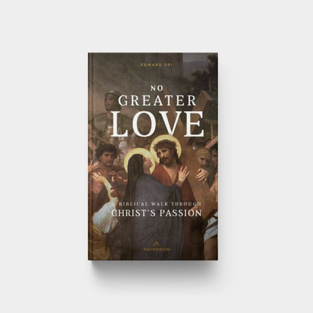 No Greater Love: A Biblical Walk Through Christ's Passion