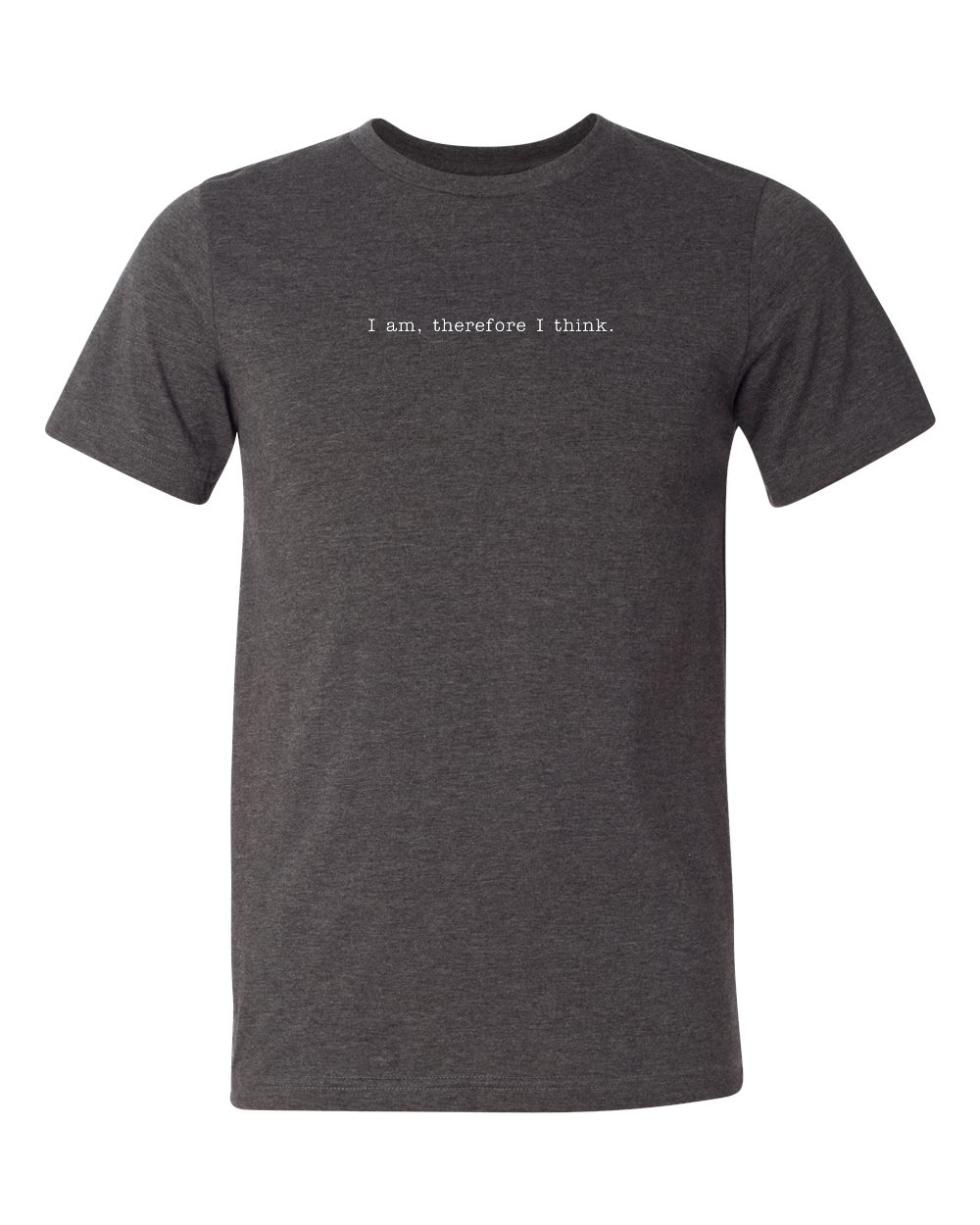 I am, Therefore I Think - Realism Philosophy T Shirt