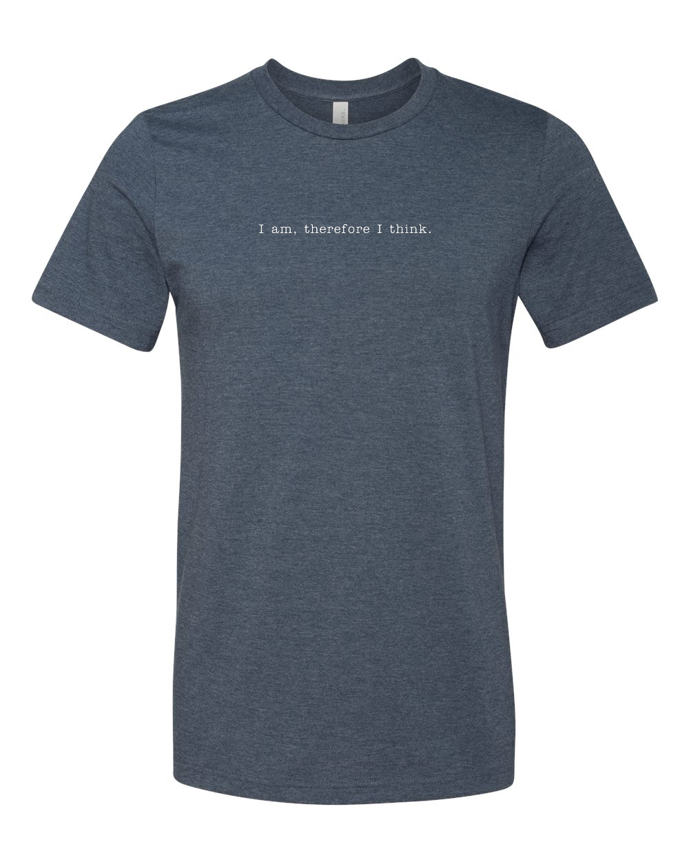 I am, Therefore I Think - Realism Philosophy T Shirt
