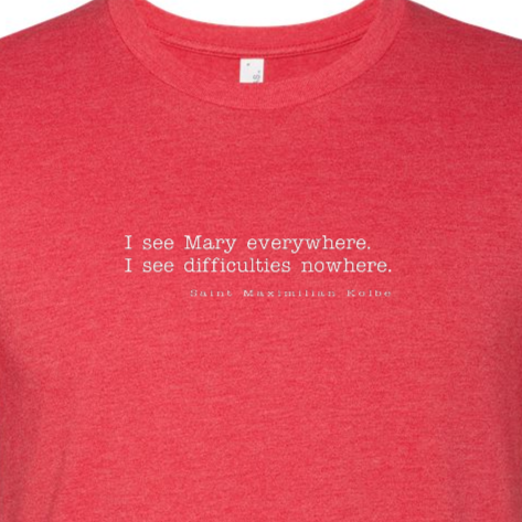 I See Mary Everywhere - St. Maximilian Kolbe T Shirt