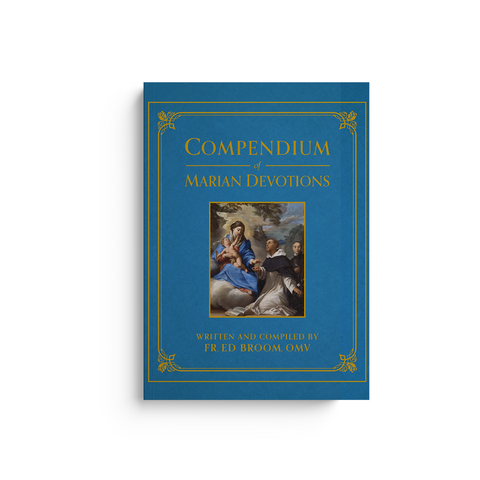 Compendium of Marian Devotions: An Encyclopedia of the Church's Prayers, Dogmas, Devotions, Sacramentals, and Feasts Honoring the Mother of God