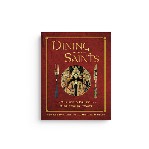 Dining with the Saints: The Sinner's Guide to a Righteous Feast