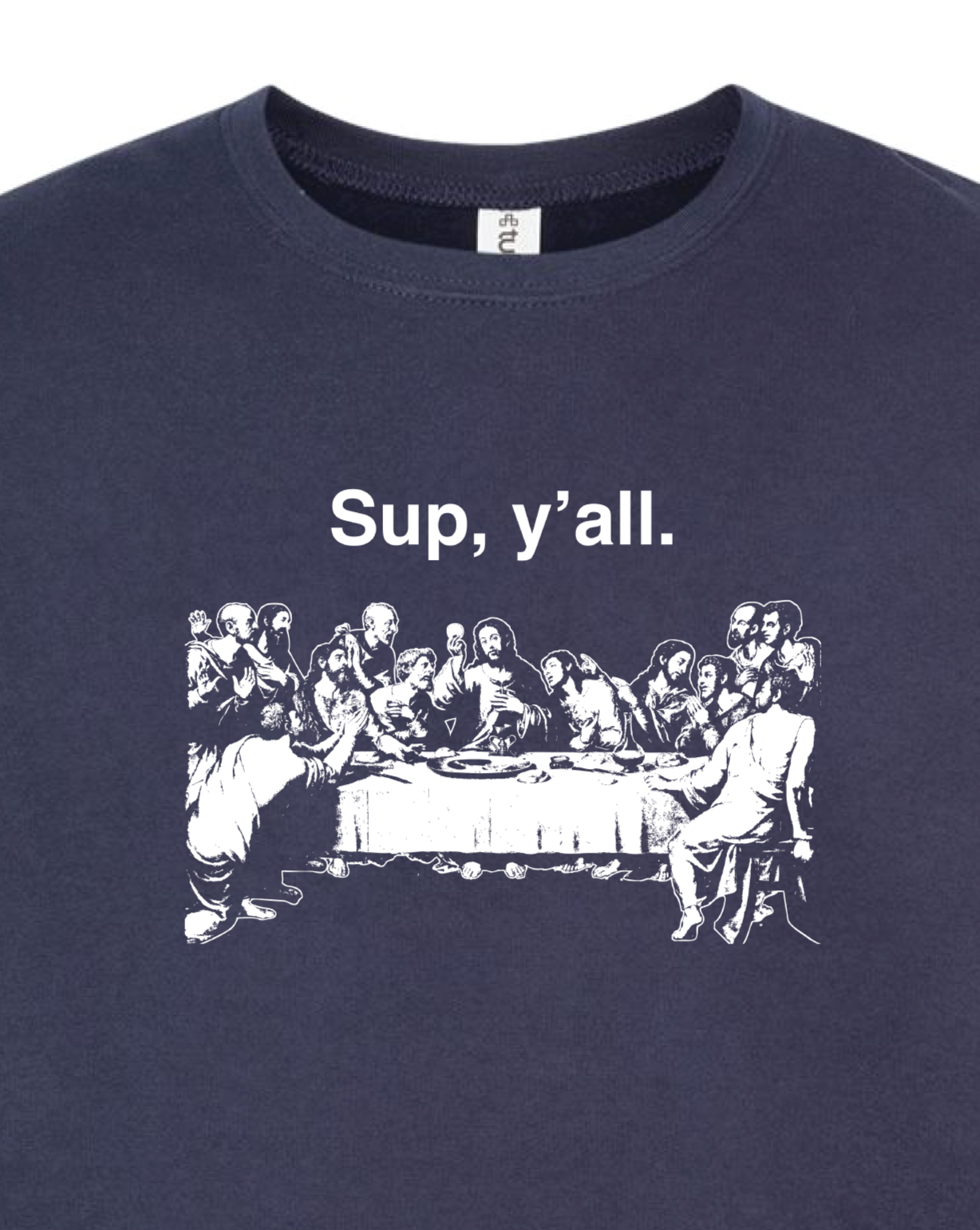 Sup y'all - Last Supper  Sweatshirt (Crew Neck)