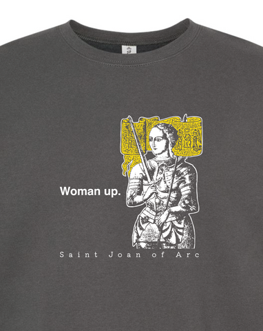 Woman Up - St. Joan of Arc  Sweatshirt (Crew Neck)