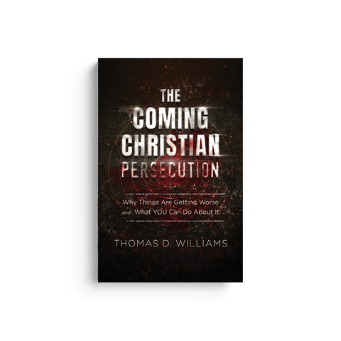 The Coming Christian Persecution: Why Things Are Getting Worse and How to Prepare for What Is to Come