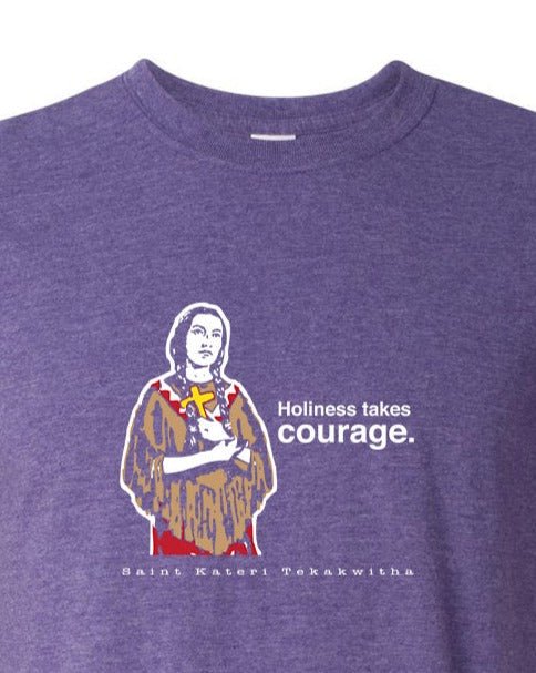 Holiness Takes Courage – St. Kateri Tekakwitha T Shirt