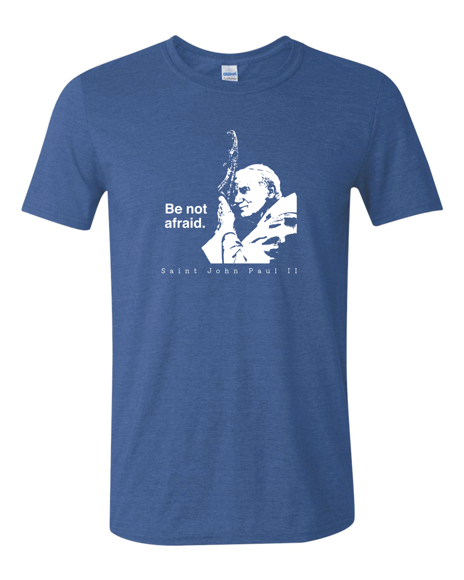 Be Not Afraid - St. John Paul II T Shirt