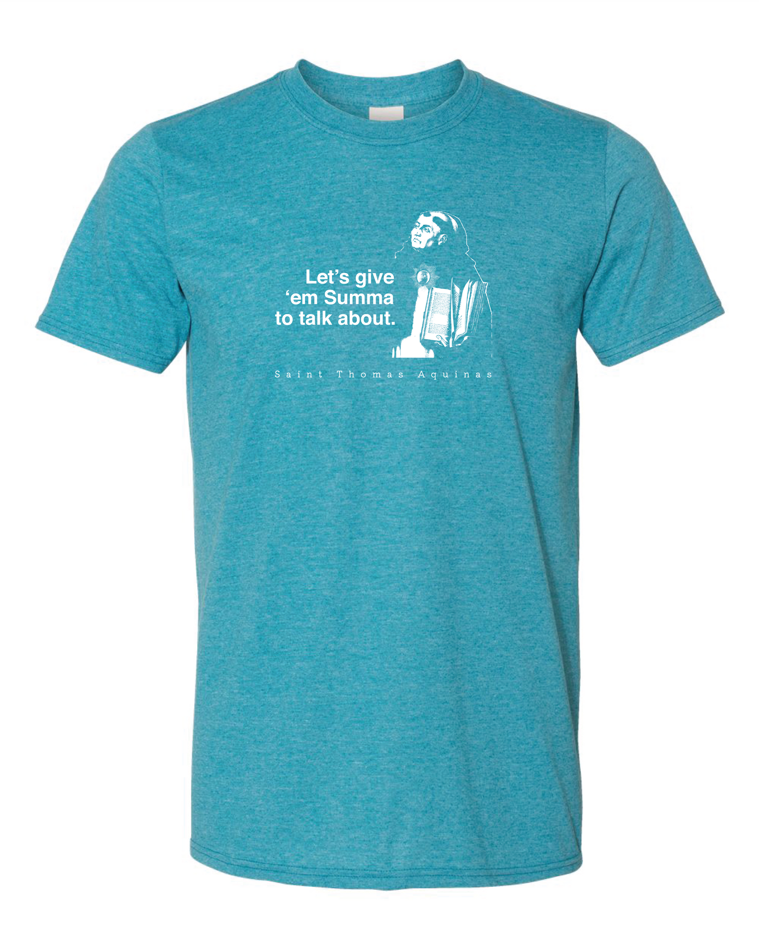 Let's Give 'em Summa to Talk About - St. Thomas Aquinas T Shirt